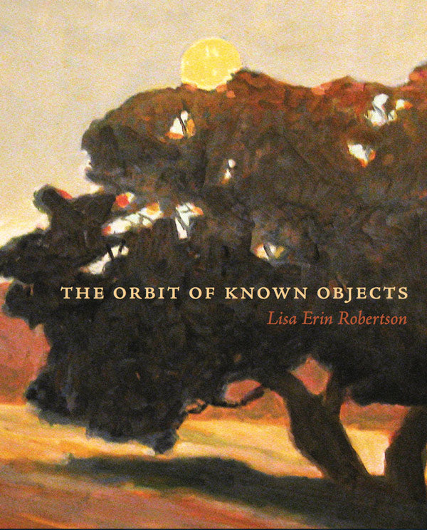 The Orbit of Known Objects by Lisa Robertson