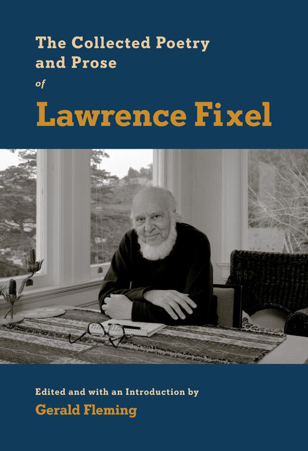 The Collected Poetry and Prose of Lawrence Fixel (edited by Gerald Fleming) HARDCOVER