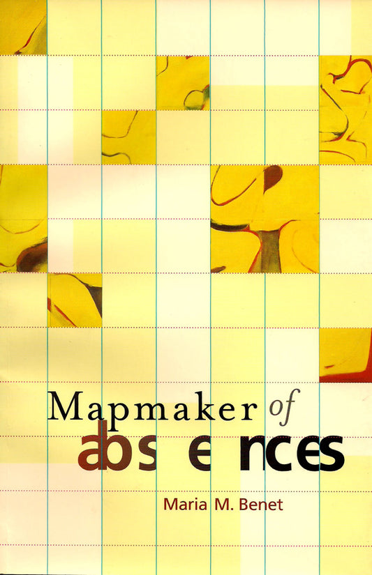 Mapmaker of Absences by Maria M. Benet