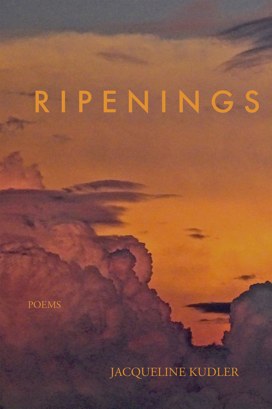 Ripenings, by Jacqueline Kudler